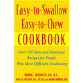 Easy-To-Swallow, Easy-To-Chew Cookbook: Over 150 Tasty and Nutritious Recipes for People Who Have Difficulty Swallowing - Paperback