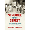 Struggle for the Street: Social Networks and the Struggle for Civil Rights in Pittsburgh - Paperback