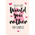 Silly and Cute Would you rather...? For Couples: Fun and Silly Conversation Starters for Couples During Date Night, Have a Good Laugh and Know your Pa - Paperback