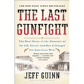 The Last Gunfight: The Real Story of the Shootout at the O.K. Corral-And How It Changed the American West - Paperback