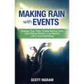 Making Rain with Events: Engage Your Tribe, Create Raving Fans and Deliver Bottom Line Results with Event Marketing - Paperback