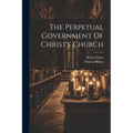 The Perpetual Government Of Christ's Church - Paperback