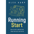Running Start: How to get a job in tech, keep that job, and thrive - Paperback