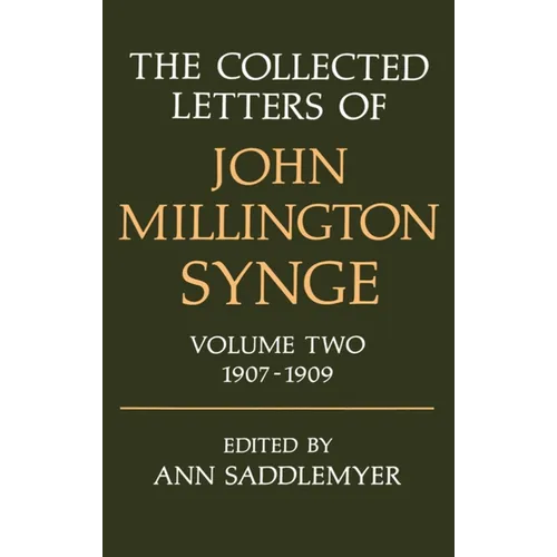 The Collected Letters of John Millington Synge: Volume 2: 1907-1909 - Hardcover