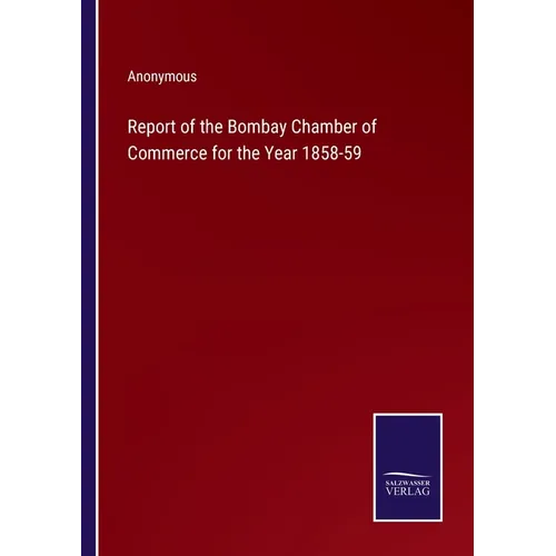 Report of the Bombay Chamber of Commerce for the Year 1858-59 - Paperback
