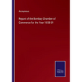 Report of the Bombay Chamber of Commerce for the Year 1858-59 - Paperback