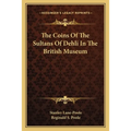 The Coins Of The Sultans Of Dehli In The British Museum - Paperback