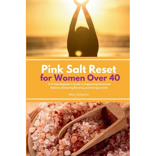 Pink Salt Reset for Women Over 40: A 21-Day Beginner's Guide to Supporting Hormonal Balance, Reducing Bloating, and Energy Levels - Paperback