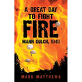 A Great Day to Fight Fire: Mann Gulch, 1949 - Paperback