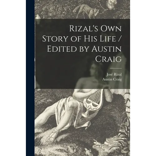 Rizal's Own Story of His Life / Edited by Austin Craig - Paperback