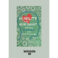 Humility Is the New Smart: Rethinking Human Excellence in the Smart Machine Age (Large Print 16pt) - Paperback
