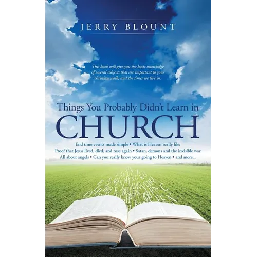 Things You Probably Didn't Learn In Church: End time events made simple What is Heaven really like Proof that Jesus lived, died, and rose again Satan, - Paperback