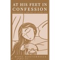 At His Feet In Confession: Discovering a New Way of Loving God - Paperback