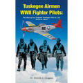 Tuskegee Airmen WWII Fighter Pilots: The Story of an Original Tuskegee Pilot Lt. Col. Hiram E. Mann - Hardcover
