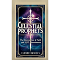 Celestial Prophets: The Intersection of Faith and UFO Phenomena - Paperback