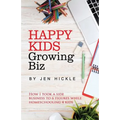 Happy Kids, Growing Biz: How I took a side business to 6 figures while homeschooling 4 kids - Paperback