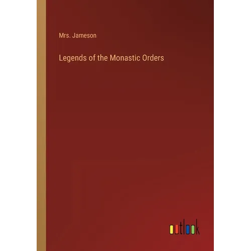 Legends of the Monastic Orders - Paperback