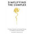 Simplifying the Complex: A Guide to Transition and Activation Planning for Healthcare Construction Projects - Paperback