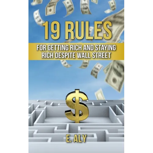 19 Rules for Getting Rich and Staying Rich Despite Wall Street - Paperback