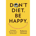 Don't Diet. Be Happy. - Paperback