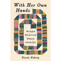 With Her Own Hands: Women Weaving Their Stories - Hardcover