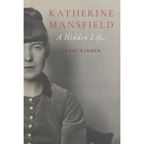 Katherine Mansfield: A Hidden Life - Hardcover