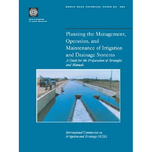 Planning the Management, Operation, and Maintenance of Irrigation and Drainage Systems: A Guide for the Preparation of Strategies and Manuals Volume 3 - Paperback