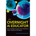 The Overnight AI Educator: How College Faculty Can Transform Their Course in 24 Hours - Paperback