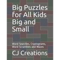 Big Puzzles for All Kids Big and Small: Word Searches, Cryptograms, Word Scrambles and Mazes - Paperback