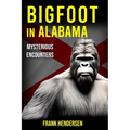 Bigfoot in Alabama: Mysterious Encounters - Paperback