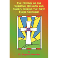 The History of the Christian Religion and Church During the First Three Centuries - Paperback