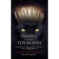 Daniel and The Ten Horns: Including John the Revelator And the Great Red Dragon with Seven Heads and Ten Horns - Hardcover