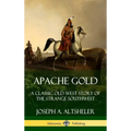 Apache Gold: A Classic Old West Story of The Strange Southwest (Hardcover) - Hardcover
