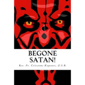 Begone Satan!: A Soul-Stirring Account of Diabolical Possession in Iowa - Paperback
