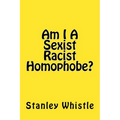 Am I A Sexist Racist Homophobe? - Paperback