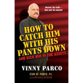 How To Catch Him With His Pants Down: and Kick Him in the Assets - Paperback