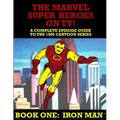 The Marvel Super Heroes On TV! Book One: IRON MAN: A Complete Episode Guide To The 1966 Grantray-Lawrence Cartoon Series - Paperback