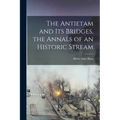 The Antietam and its Bridges, the Annals of an Historic Stream - Paperback