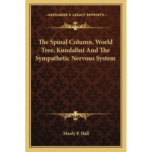 The Spinal Column, World Tree, Kundalini And The Sympathetic Nervous System - Paperback