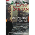 An Ambassador to Syria: Book 3 on the Syrian Quartet - Paperback