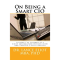 On Being a Smart CIO: Lessons I've Learned as a Chief Information Officer (CIO) and Trusted C-Suite Adviser - Paperback
