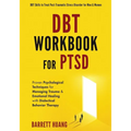DBT Workbook For PTSD: Proven Psychological Techniques for Managing Trauma & Emotional Healing with Dialectical Behavior Therapy DBT Skills to Treat P - Paperback