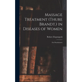 Massage Treatment (Thure Brandt.) in Diseases of Women: For Practitioners - Hardcover