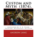 Custom and Myth (1874), By: Andrew Lang, dedicated By: E. B. Tylor: Sir Edward Burnett Tylor (2 October 1832 - 2 January 1917) was an English anth - Paperback