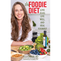 The Foodie Diet: Love Food, Live Well, and Heal Yourself - Paperback