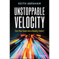 Unstoppable Velocity: Turn Your Goals Into a Reality, Faster! - Paperback