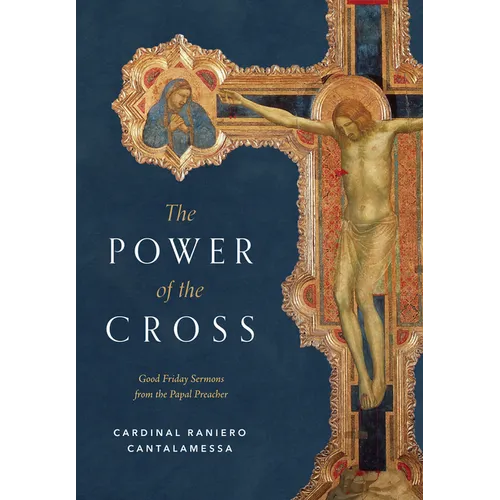 The Power of the Cross: Good Friday Sermons from the Papal Preacher - Hardcover