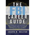 The FBI Career Guide: Inside Information on Getting Chosen for and Succeeding in One of the Toughest, Most Prestigious Jobs in the World (Special) - Paperback