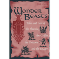 Wonder Beasts: Tales and Lore of the Phoenix, the Griffin, the Unicorn, and the Dragon - Hardcover