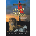 A Call to War: An Exposé on Biblical Truth and Spiritual Warfare - Paperback